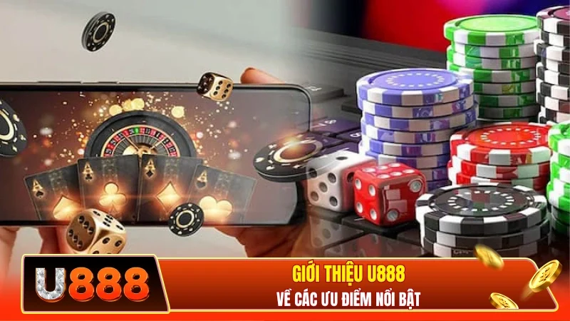 Giới thiệu U888 về các ưu điểm nổi bật 
