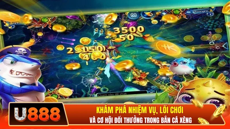 Khám phá nhiệm vụ, lối chơi và cơ hội đổi thưởng trong bắn cá xèng