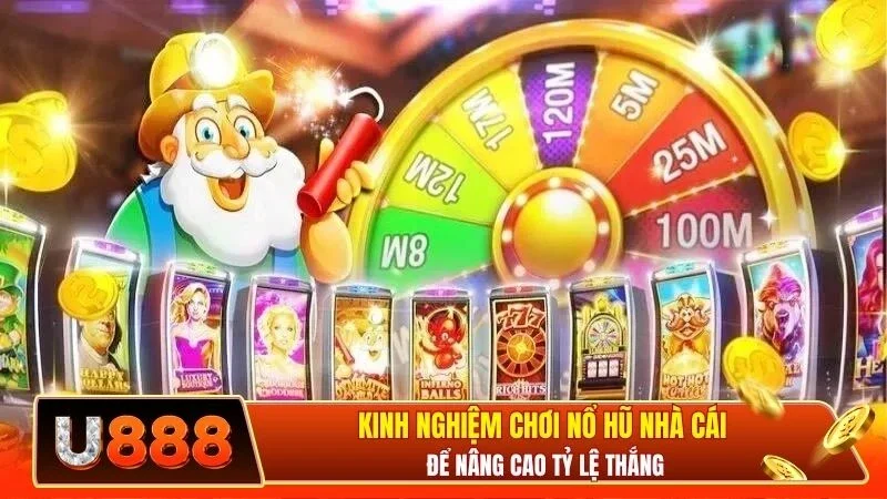 Kinh nghiệm chơi nổ hũ nhà cái để nâng cao tỷ lệ thắng