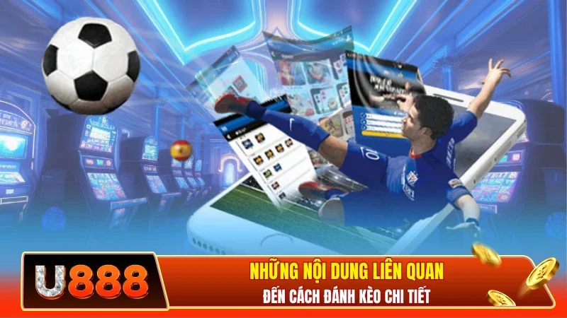 Những nội dung liên quan đến cách đánh kèo chi tiết