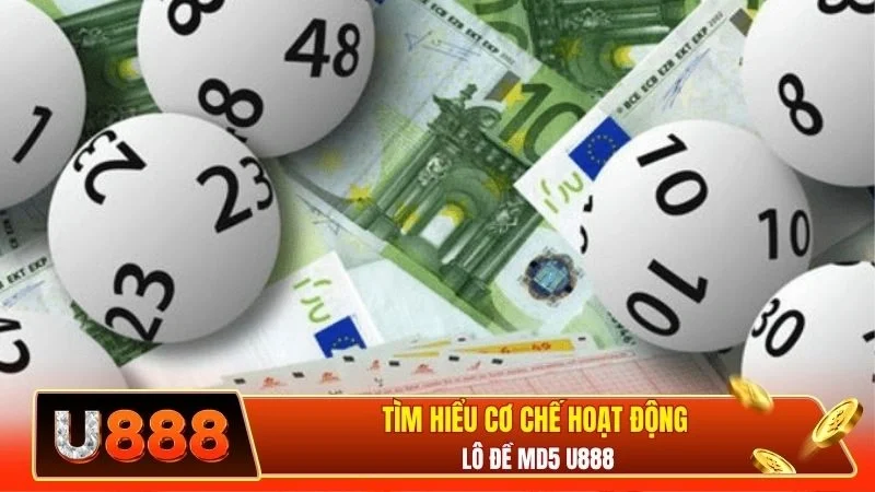 Tìm hiểu cơ chế hoạt động lô đề MD5 U888
