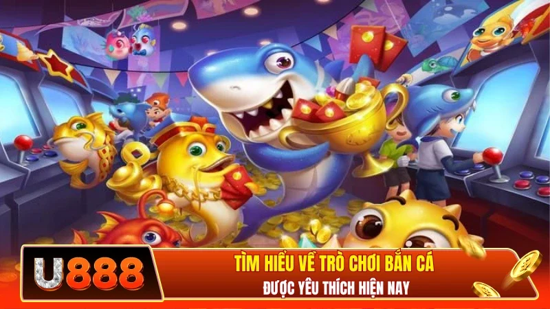 Tìm hiểu về trò chơi bắn cá được yêu thích hiện nay